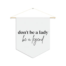 Load image into Gallery viewer, Don&#39;t Be a Lady Be A Legend Pennant Home Decor Feminist Uplifting
