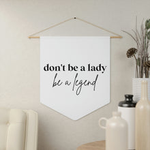 Load image into Gallery viewer, Don&#39;t Be a Lady Be A Legend Pennant Home Decor Feminist Uplifting
