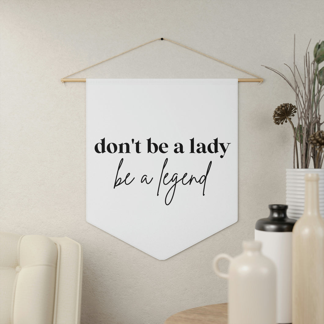 Don't Be a Lady Be A Legend Pennant Home Decor Feminist Uplifting