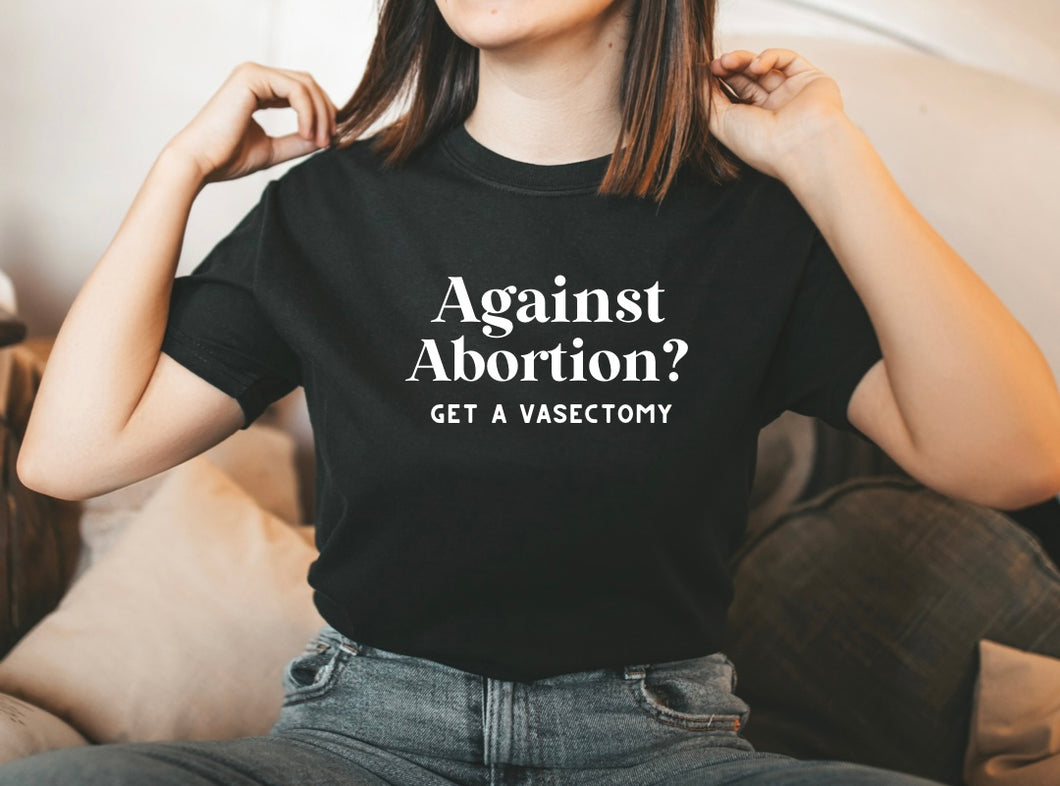 Against Abortion? Tee